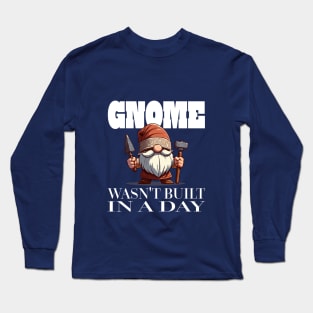 Gnome Wasn't Built In A Day - Cute Gnome Pun Rome Tee Long Sleeve T-Shirt